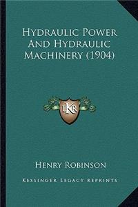 Hydraulic Power and Hydraulic Machinery (1904)