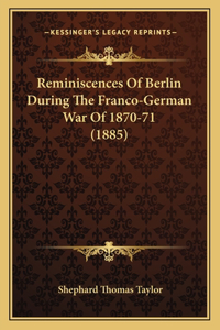 Reminiscences Of Berlin During The Franco-German War Of 1870-71 (1885)