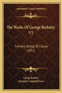 Works Of George Berkeley V1