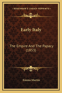 Early Italy: The Empire And The Papacy (1853)