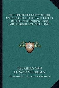 Den Boeck Der Gheesteliicke Sanghen Bedeelt In Twee Deelen Den Bliiden Requiem Ende Gheluckighe Uyt-Vaert (1631)