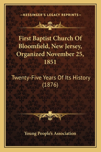 First Baptist Church Of Bloomfield, New Jersey, Organized November 25, 1851