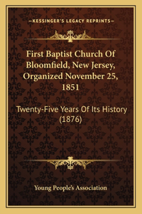 First Baptist Church Of Bloomfield, New Jersey, Organized November 25, 1851