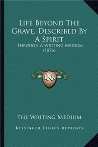 Life Beyond The Grave, Described By A Spirit