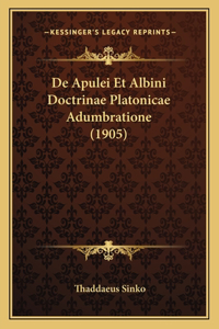 De Apulei Et Albini Doctrinae Platonicae Adumbratione (1905)