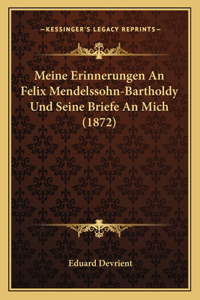 Meine Erinnerungen An Felix Mendelssohn-Bartholdy Und Seine Briefe An Mich (1872)