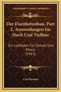 Der Eisenbetonbau, Part 2, Anwendungen Im Hoch Und Tiefbau