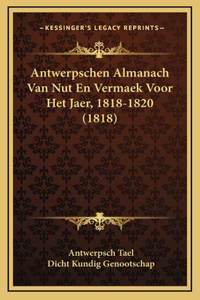 Antwerpschen Almanach Van Nut En Vermaek Voor Het Jaer, 1818-1820 (1818)