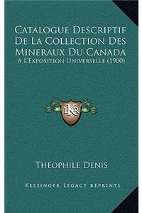 Catalogue Descriptif de la Collection Des Mineraux Du Canada