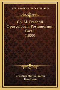 Ch. M. Fraehnii Opusculorum Postumorum, Part 1 (1855)