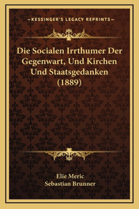 Die Socialen Irrthumer Der Gegenwart, Und Kirchen Und Staatsgedanken (1889)