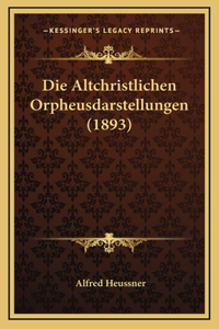 Die Altchristlichen Orpheusdarstellungen (1893)