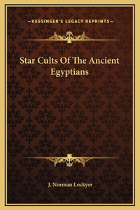 Star Cults Of The Ancient Egyptians