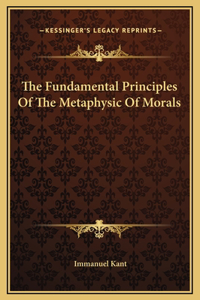 Fundamental Principles Of The Metaphysic Of Morals