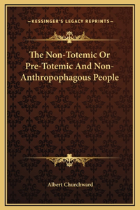 The Non-Totemic Or Pre-Totemic And Non-Anthropophagous People