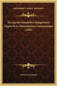 De Liqvidis Sonantibvs Indagationes Aliqvot Et La Dissimilation Consonantique (1895)