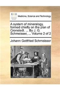 A System of Mineralogy, Formed Chiefly on the Plan of Cronstedt. ... by J. G. Schmeisser, ... Volume 2 of 2