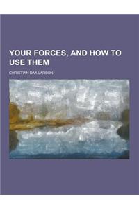 Your Forces, and How to Use Them
