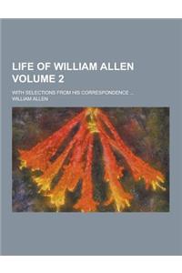 Life of William Allen; With Selections from His Correspondence ... Volume 2