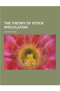 The Theory of Stock Speculation