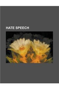 Hate Speech: Belgian Anti-Racism Law, Hate Speech Laws in Australia, Hate Speech Laws in Canada, Hate Speech Laws in France, Hate S