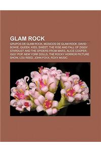 Glam Rock: Grupos de Glam Rock, Musicos de Glam Rock, David Bowie, Queen, Kiss, Sweet