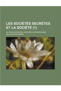 Les Societes Secretes Et La Societe (1); Ou Philosophie de L'Histoire Contemporaine