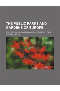 The Public Parks and Gardens of Europe; A Report to the Commissioners of Fairmount Park