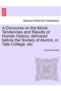 A Discourse on the Moral Tendencies and Results of Human History, Delivered Before the Society of Alumni, in Yale College, Etc.