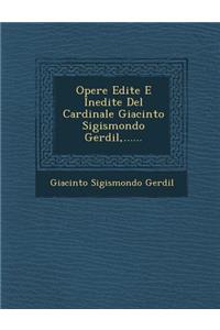 Opere Edite E Inedite del Cardinale Giacinto Sigismondo Gerdil, ......