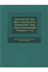 Zeitschrift Des Harz-Vereins Fur Geschichte Und Alterthumskunde, Volumes 1-12...