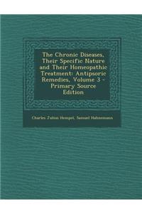 Chronic Diseases, Their Specific Nature and Their Homeopathic Treatment: Antipsoric Remedies, Volume 3