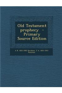 Old Testament Prophecy - Primary Source Edition