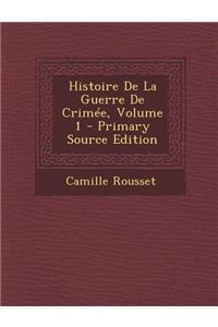 Histoire de La Guerre de Crimee, Volume 1