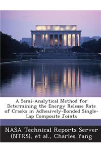 Semi-Analytical Method for Determining the Energy Release Rate of Cracks in Adhesively-Bonded Single-Lap Composite Joints