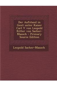 Der Aufstand in Gent Unter Kaiser Carl V Von Leopold Ritter Von Sacher-Masoch