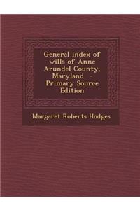 General Index of Wills of Anne Arundel County, Maryland