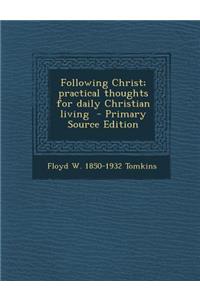 Following Christ; Practical Thoughts for Daily Christian Living