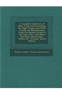 A Complete Collection of State Trials and Proceedings for High Treason and Other Crimes and Misdemeanors from the Earliest Period to the Year 1783, Wi