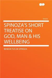 Spinoza's Short Treatise on God, Man & His Wellbeing