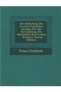 Die Bedeutung Des Zweiten Punischen Krieges Fur Die Entwicklung Des Romischen Heerwesens - Primary Source Edition