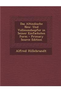 Das Altindische Neu- Und Vollmondsopfer in Seiner Einfachsten Form