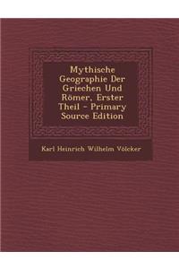 Mythische Geographie Der Griechen Und Romer, Erster Theil