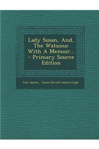 Lady Susan, And, the Watsons: With a Memoir...