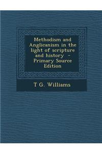 Methodism and Anglicanism in the Light of Scripture and History