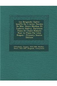Les Brigands; Opera-Bouffe En 3 Actes. Paroles de MM. Henri Meilhac Et Ludovic Halevy. Partition Piano Et Chant Reduite Pour Le Piano Par Leon Roques