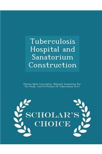 Tuberculosis Hospital and Sanatorium Construction - Scholar's Choice Edition