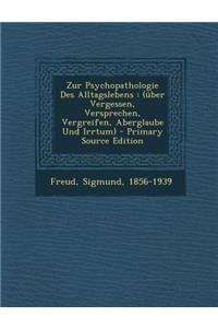 Zur Psychopathologie Des Alltagslebens