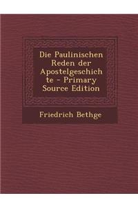 Die Paulinischen Reden Der Apostelgeschichte - Primary Source Edition