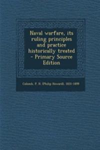 Naval Warfare, Its Ruling Principles and Practice Historically Treated